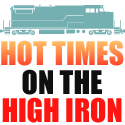 Hot Times on the High Iron